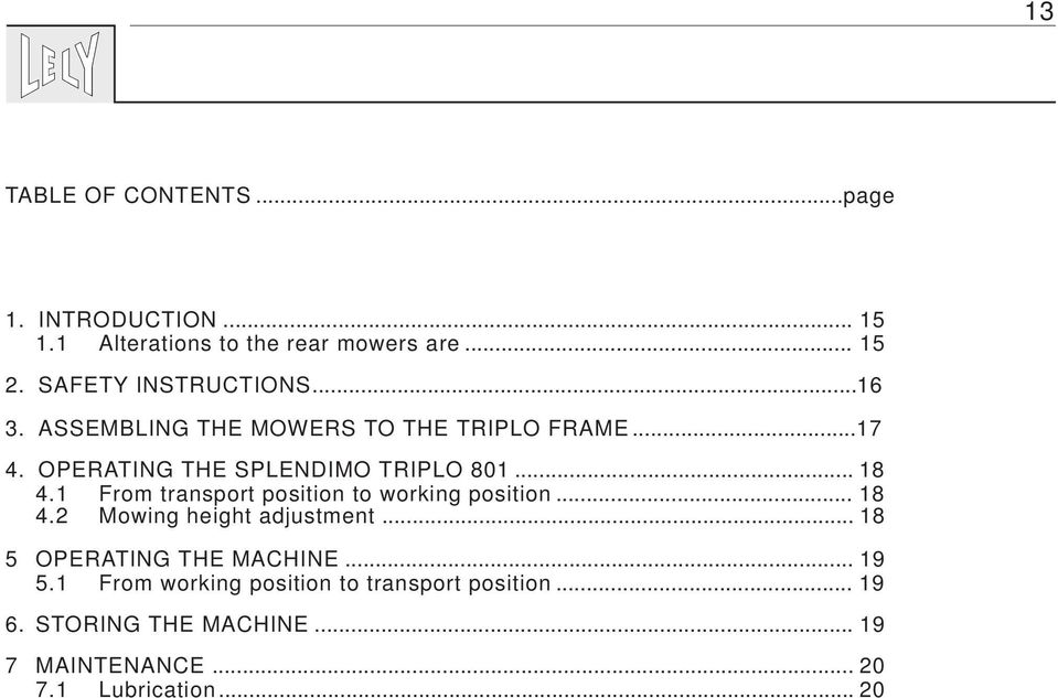 .. 18 4.1 From transport position to working position... 18 4.2 Mowing height adjustment.