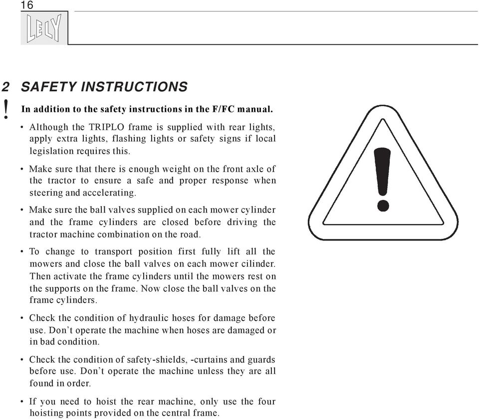 Make sure that there is enough weight on the front axle of the tractor to ensure a safe and proper response when steering and accelerating.