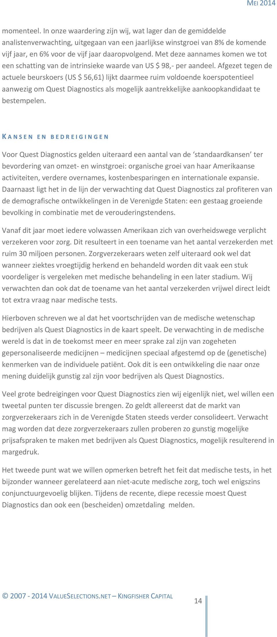 Afgezet tegen de actuele beurskoers (US $ 56,61) lijkt daarmee ruim voldoende koerspotentieel aanwezig om Quest Diagnostics als mogelijk aantrekkelijke aankoopkandidaat te bestempelen.