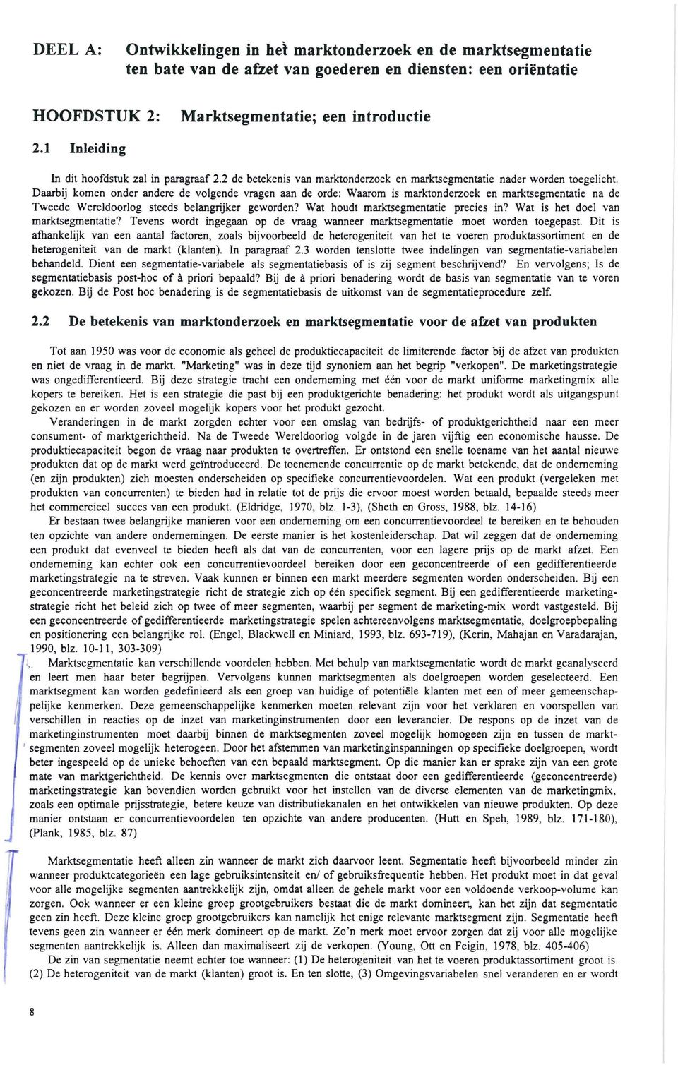 Daarbij komen onder andere de volgende vragen aan de orde: Waarom is marktonderzoek en marktsegmentatie na de Tweede Wereldoorlog steeds belangrijker geworden? Wat houdt marktsegmentatie precies in?