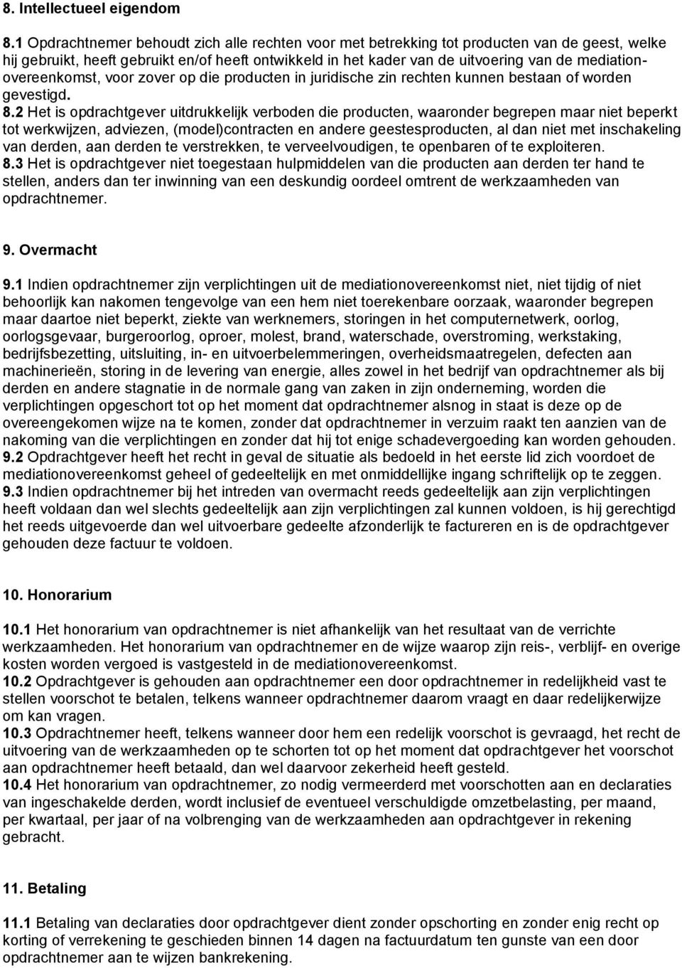 mediationovereenkomst, voor zover op die producten in juridische zin rechten kunnen bestaan of worden gevestigd. 8.