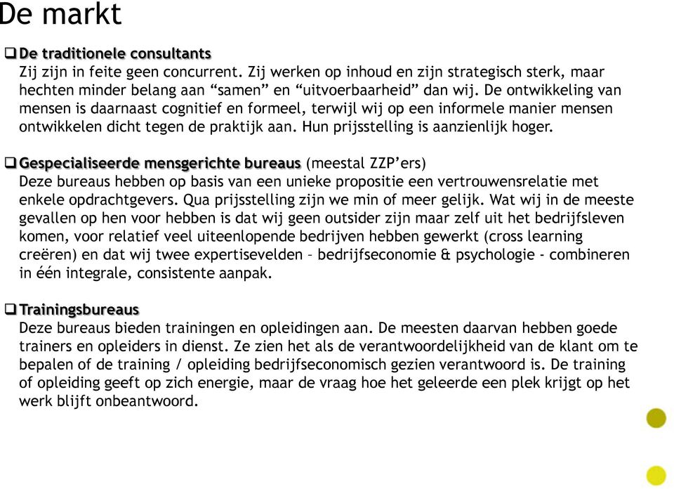 Gespecialiseerde mensgerichte bureaus (meestal ZZP ers) Deze bureaus hebben op basis van een unieke propositie een vertrouwensrelatie met enkele opdrachtgevers.