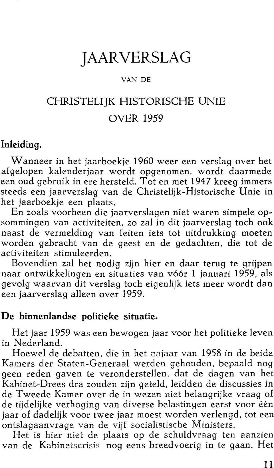 hersteld. Tot en met 1947 kreeg immers steeds een jaarverslag van de Christelijk-Historische Unie in het jaarboekje een plaats.
