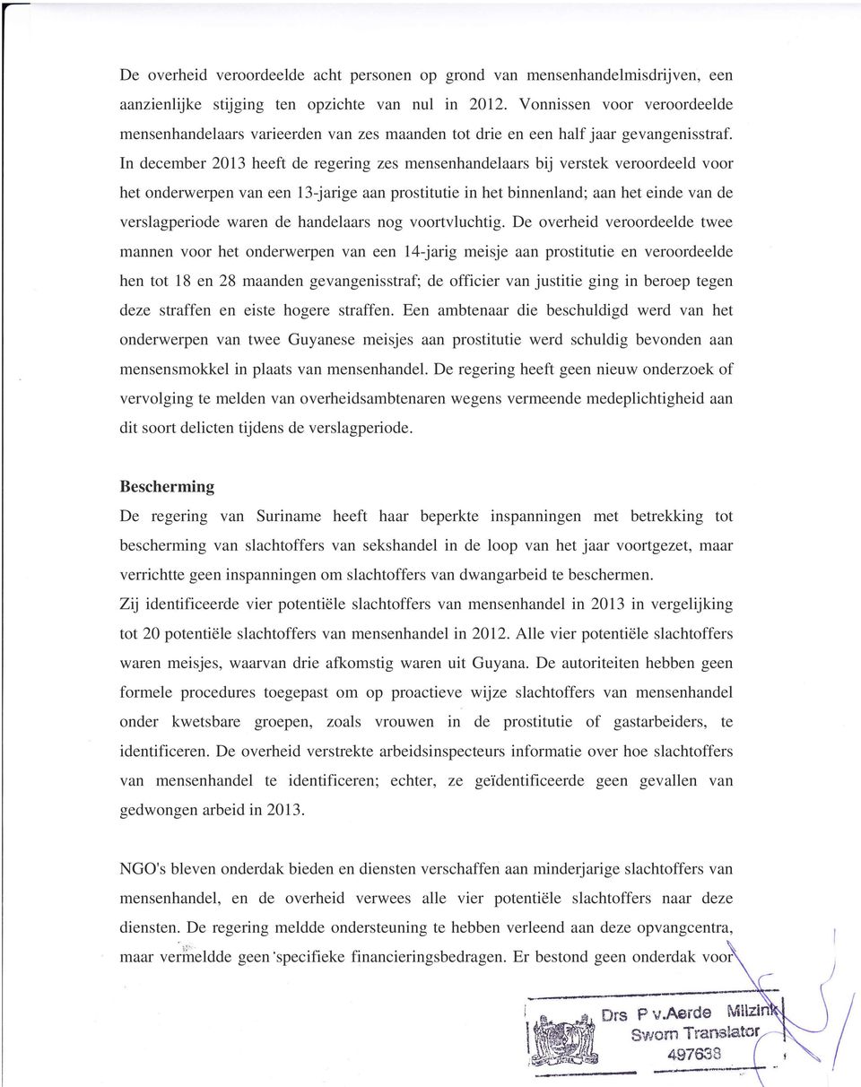 In december 2013 heeft de regering zes mensenhandelaars bij verstek veroordeeld voor het onderwerpen van een 13-jarige aan prostitutie in het binnenland; aan het einde van de verslagperiode waren de