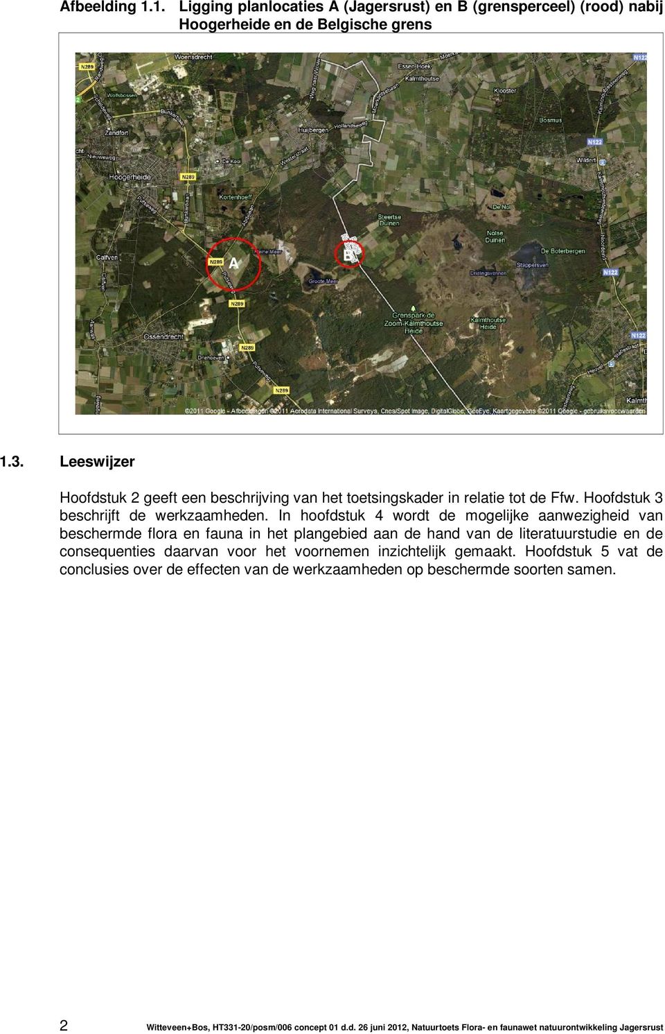 In hoofdstuk 4 wordt de mogelijke aanwezigheid van beschermde flora en fauna in het plangebied aan de hand van de literatuurstudie en de consequenties daarvan voor het