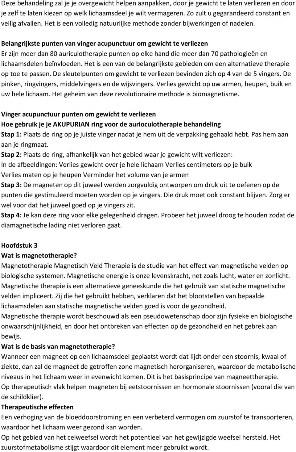 Belangrijkste punten van vinger acupunctuur om gewicht te verliezen Er zijn meer dan 80 auriculotherapie punten op elke hand die meer dan 70 pathologieën en lichaamsdelen beïnvloeden.