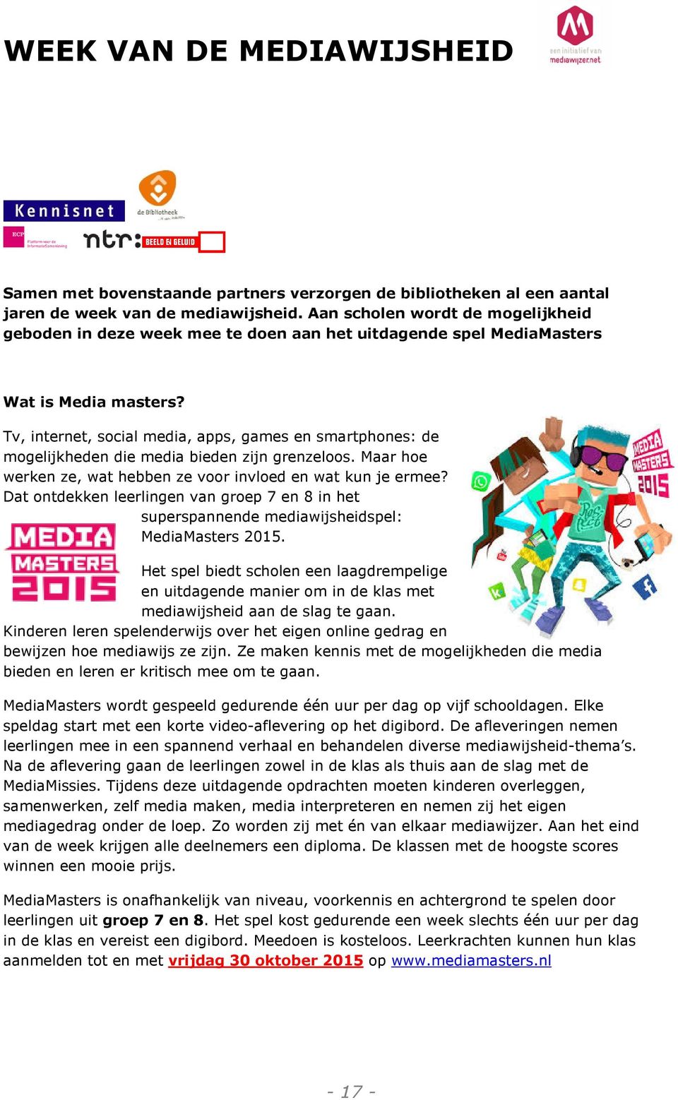 Tv, internet, social media, apps, games en smartphones: de mogelijkheden die media bieden zijn grenzeloos. Maar hoe werken ze, wat hebben ze voor invloed en wat kun je ermee?