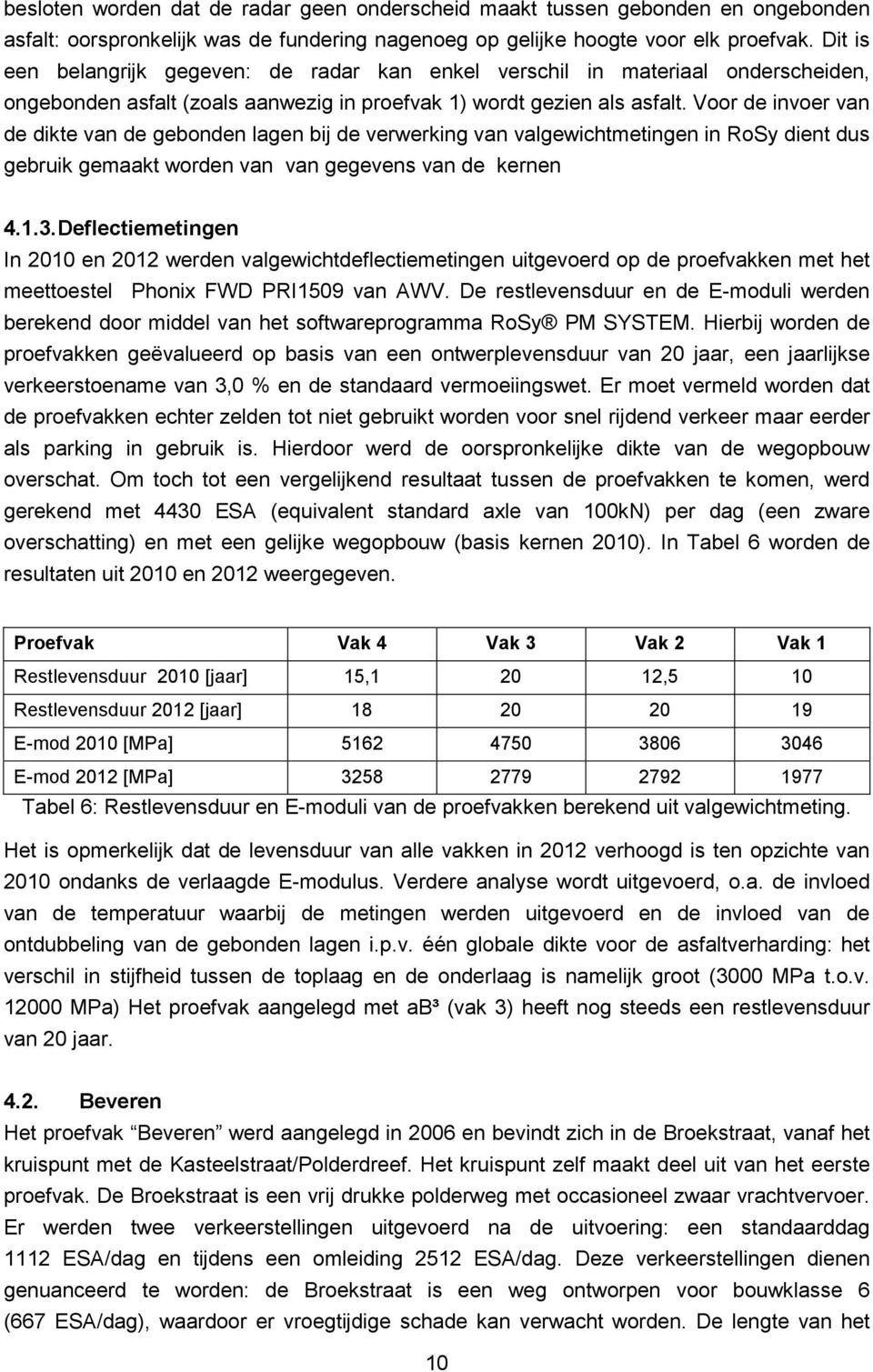 Voor de invoer van de dikte van de gebonden lagen bij de verwerking van valgewichtmetingen in RoSy dient dus gebruik gemaakt worden van van gegevens van de kernen 4.1.3.