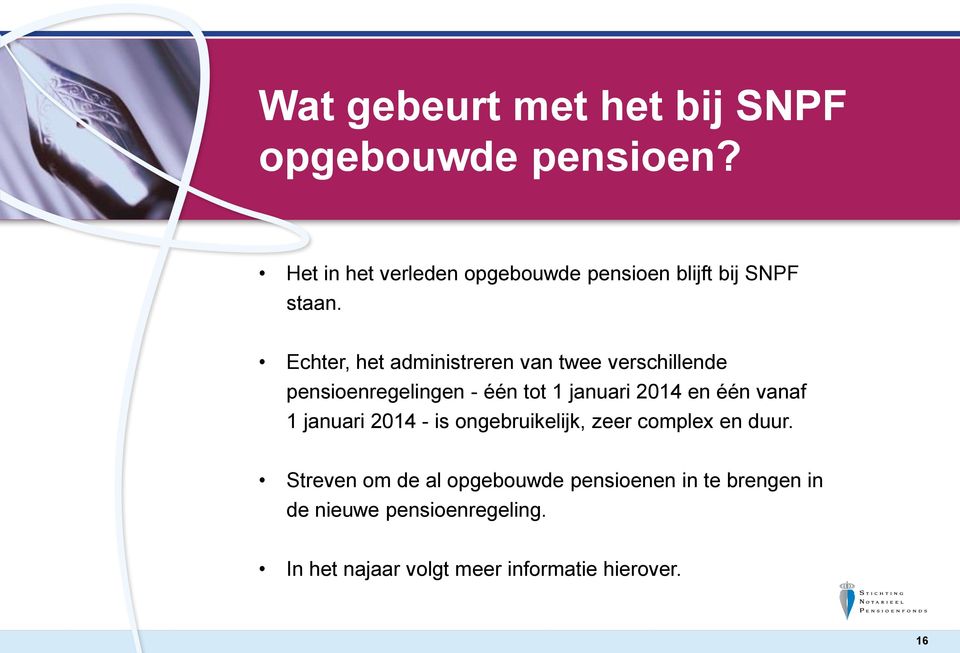 Echter, het administreren van twee verschillende pensioenregelingen - één tot 1 januari 2014 en één