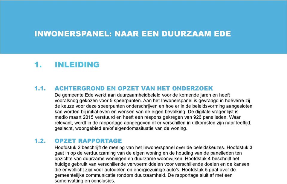 De digitale vragenlijst is medio maart 2015 verstuurd en heeft een respons gekregen van 926 panelleden.