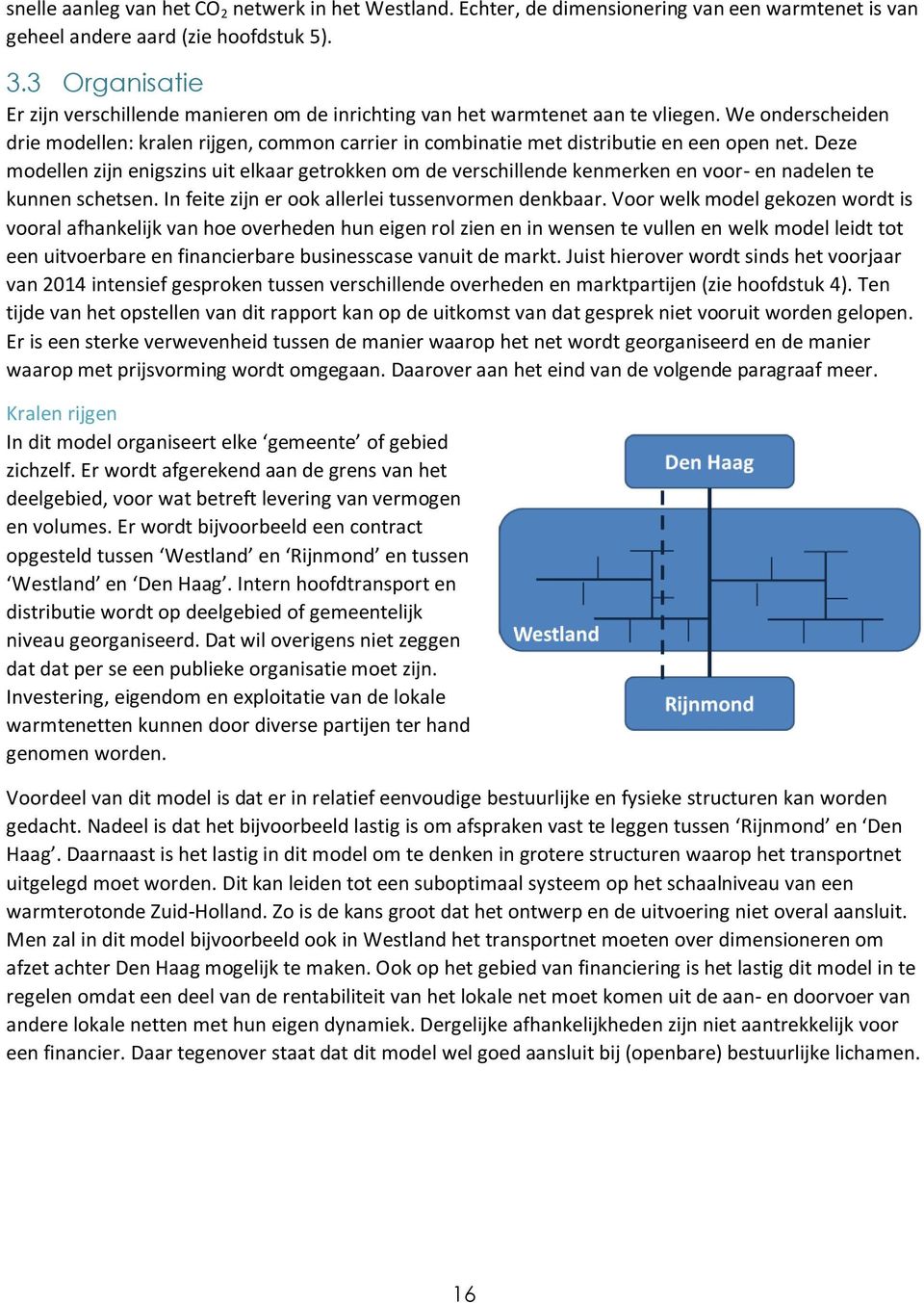 We onderscheiden drie modellen: kralen rijgen, common carrier in combinatie met distributie en een open net.