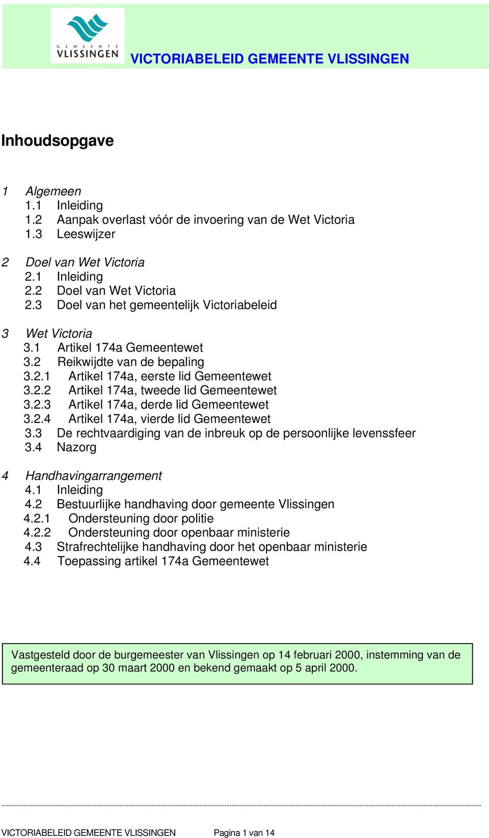 2.3 Artikel 174a, derde lid Gemeentewet 3.2.4 Artikel 174a, vierde lid Gemeentewet 3.3 De rechtvaardiging van de inbreuk op de persoonlijke levenssfeer 3.4 Nazorg 4 Handhavingarrangement 4.