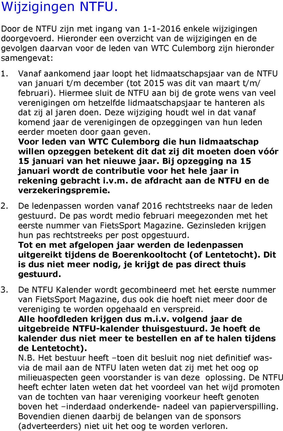 Vanaf aankomend jaar loopt het lidmaatschapsjaar van de NTFU van januari t/m december (tot 2015 was dit van maart t/m/ februari).