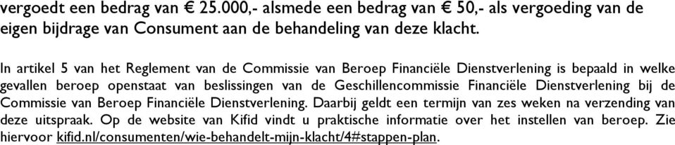 Geschillencommissie Financiële Dienstverlening bij de Commissie van Beroep Financiële Dienstverlening.