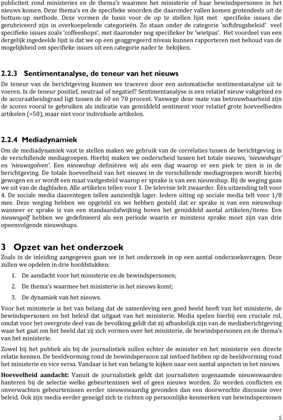 Deze vormen de basis voor de op te stellen lijst met specifieke issues die gerubriceerd zijn in overkoepelende categorieën.