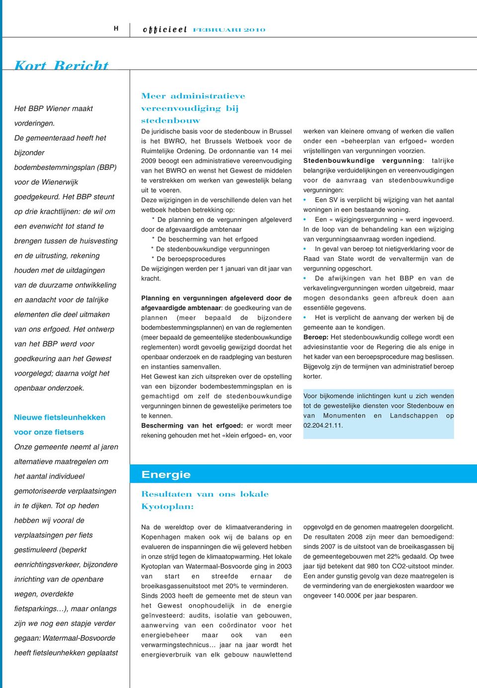 voor de talrijke elementen die deel uitmaken van ons erfgoed. Het ontwerp van het BBP werd voor goedkeuring aan het Gewest voorgelegd; daarna volgt het openbaar onderzoek.