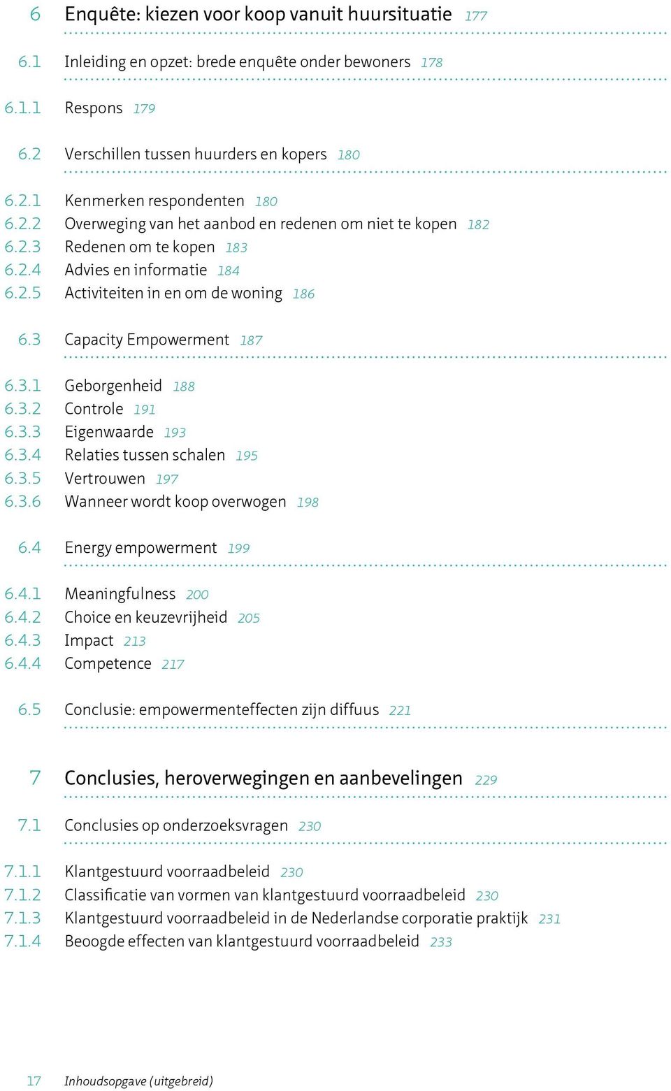 3.2 Controle 191 6.3.3 Egenwaarde 193 6.3.4 Relates tussen schalen 195 6.3.5 Vertrouwen 197 6.3.6 Wanneer wordt koop overwogen 198 6.4 Energy empowerment 199 6.4.1 Meanngfulness 200 6.4.2 Choce en keuzevrjhed 205 6.