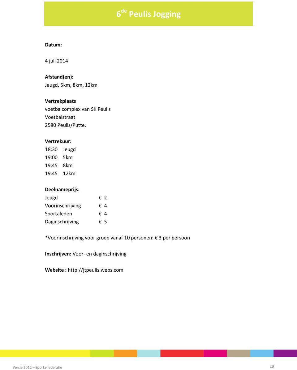 18:30 Jeugd 19:00 5km 19:45 8km 19:45 12km Jeugd 2 Voorinschrijving 4 Sportaleden 4