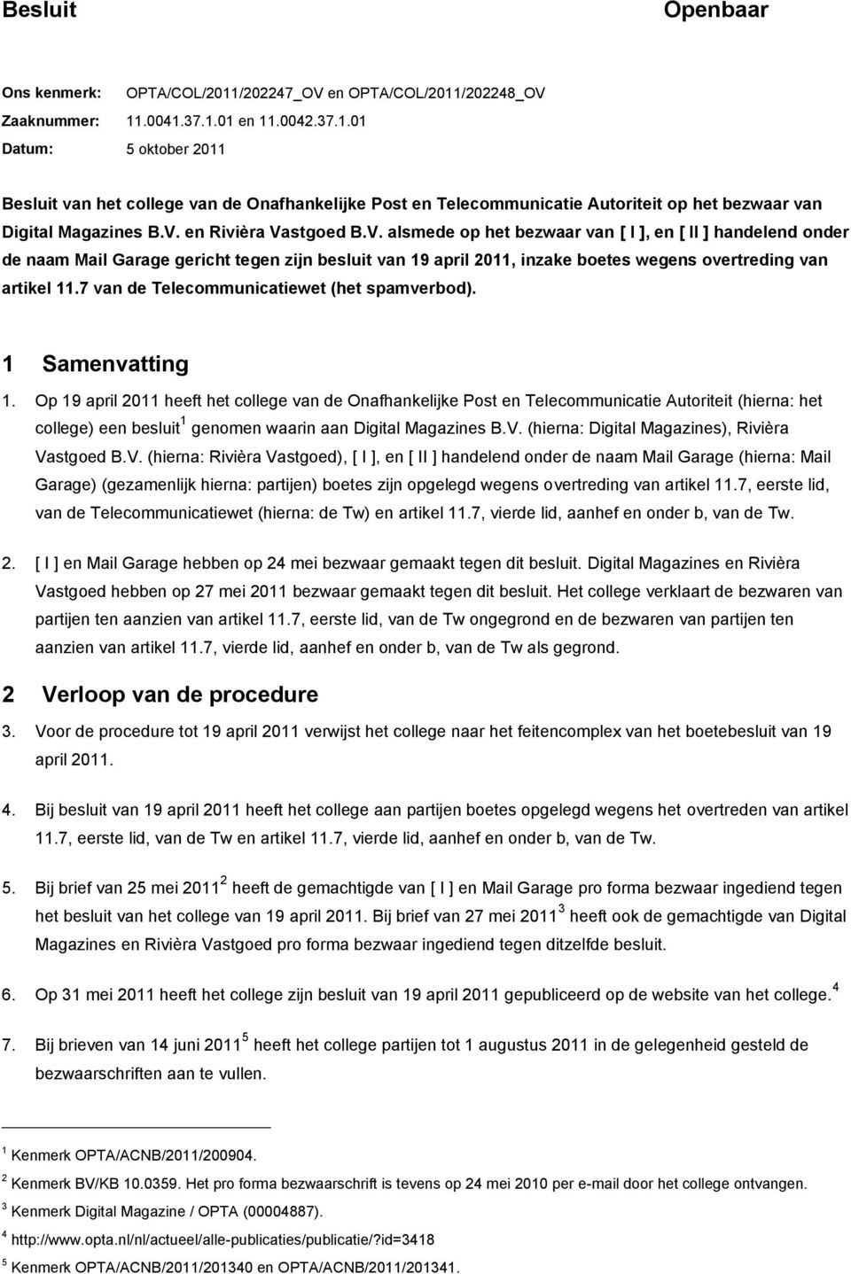 7 van de Telecommunicatiewet (het spamverbod). 1 Samenvatting 1.