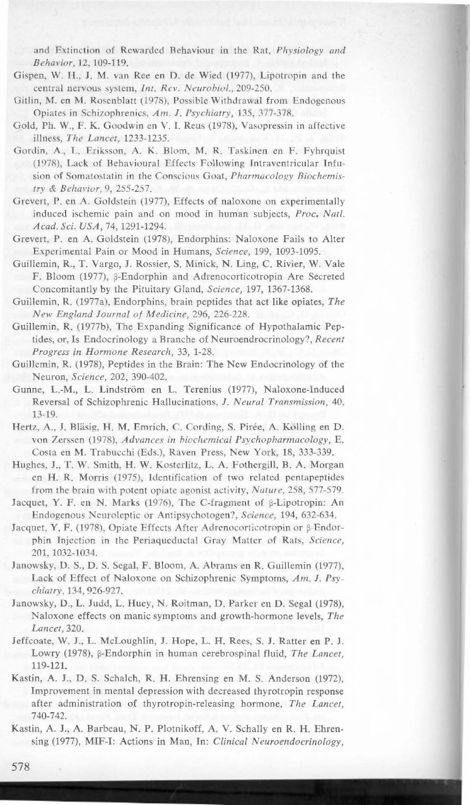 Reus (1978), Vasopressin in affective illness, The Lancet, 1233-1235. Gordin, A., L. Eriksson, A. K. Blom, M. R. Taskinen en F.
