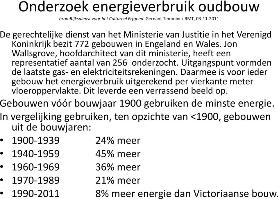 Jon Wallsgrove, hoofdarchitect van dit ministerie, heeft een representatief aantal van 256 onderzocht. Uitgangspunt vormden de laatste gas- en elektriciteitsrekeningen.