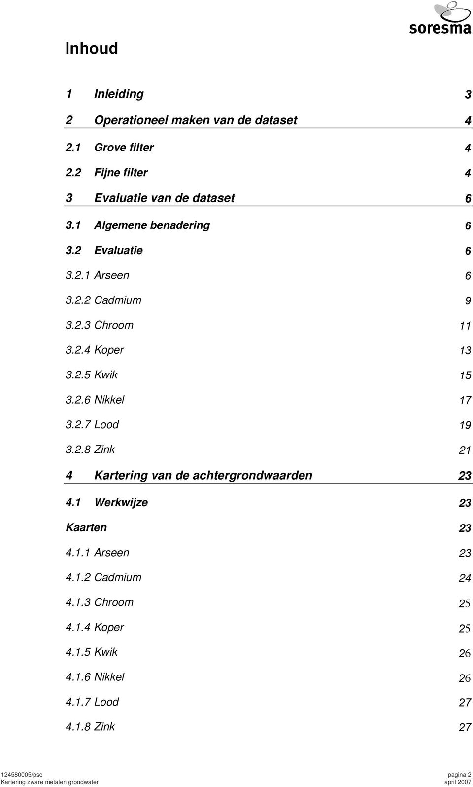 2.4 Koper 13 3.2.5 Kwik 15 3.2.6 Nikkel 17 3.2.7 Lood 19 3.2.8 Zink 21 4 Kartering van de achtergrondwaarden 23 4.