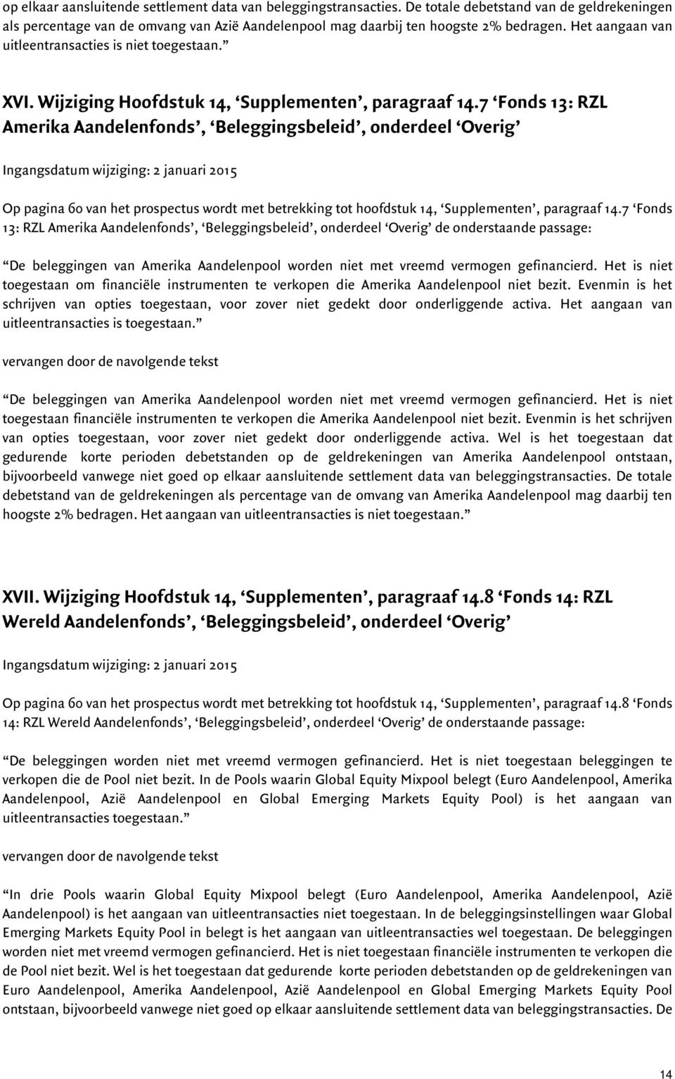 7 Fonds 13: RZL Amerika Aandelenfonds, Beleggingsbeleid, onderdeel Overig Op pagina 60 van het prospectus wordt met betrekking tot hoofdstuk 14, Supplementen, paragraaf 14.