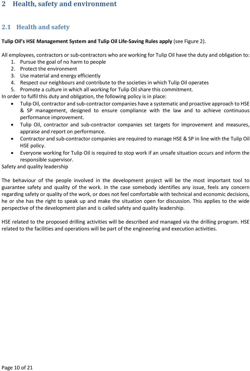 Use material and energy efficiently 4. Respect our neighbours and contribute to the societies in which Tulip Oil operates 5. Promote a culture in which all working for Tulip Oil share this commitment.