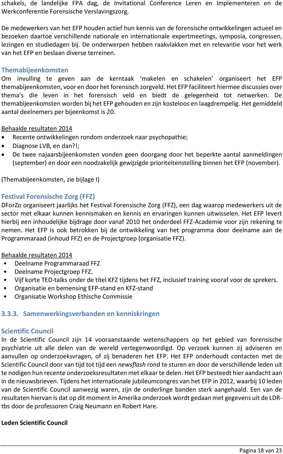 lezingen en studiedagen bij. De onderwerpen hebben raakvlakken met en relevantie voor het werk van het EFP en beslaan diverse terreinen.