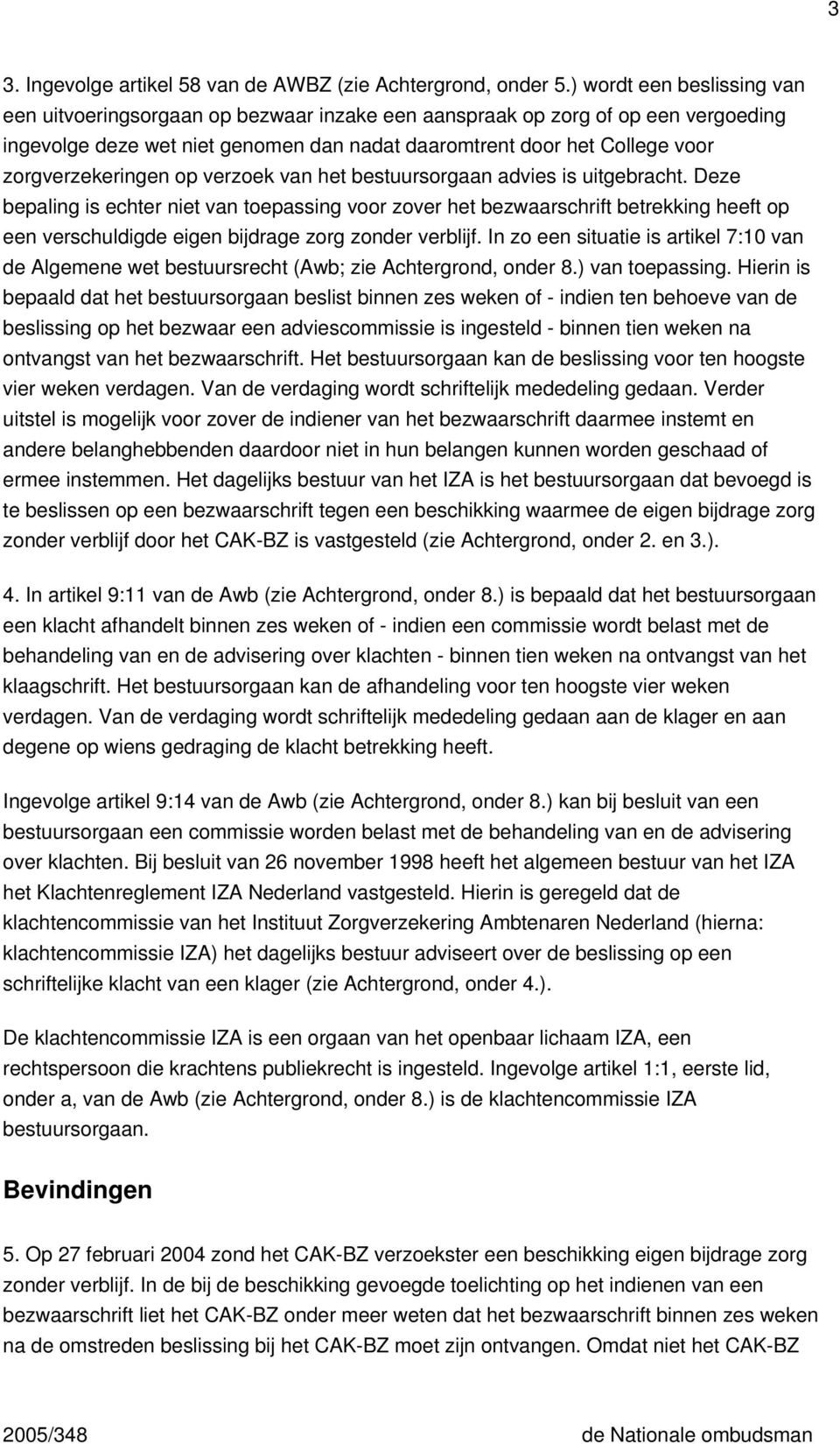 zorgverzekeringen op verzoek van het bestuursorgaan advies is uitgebracht.