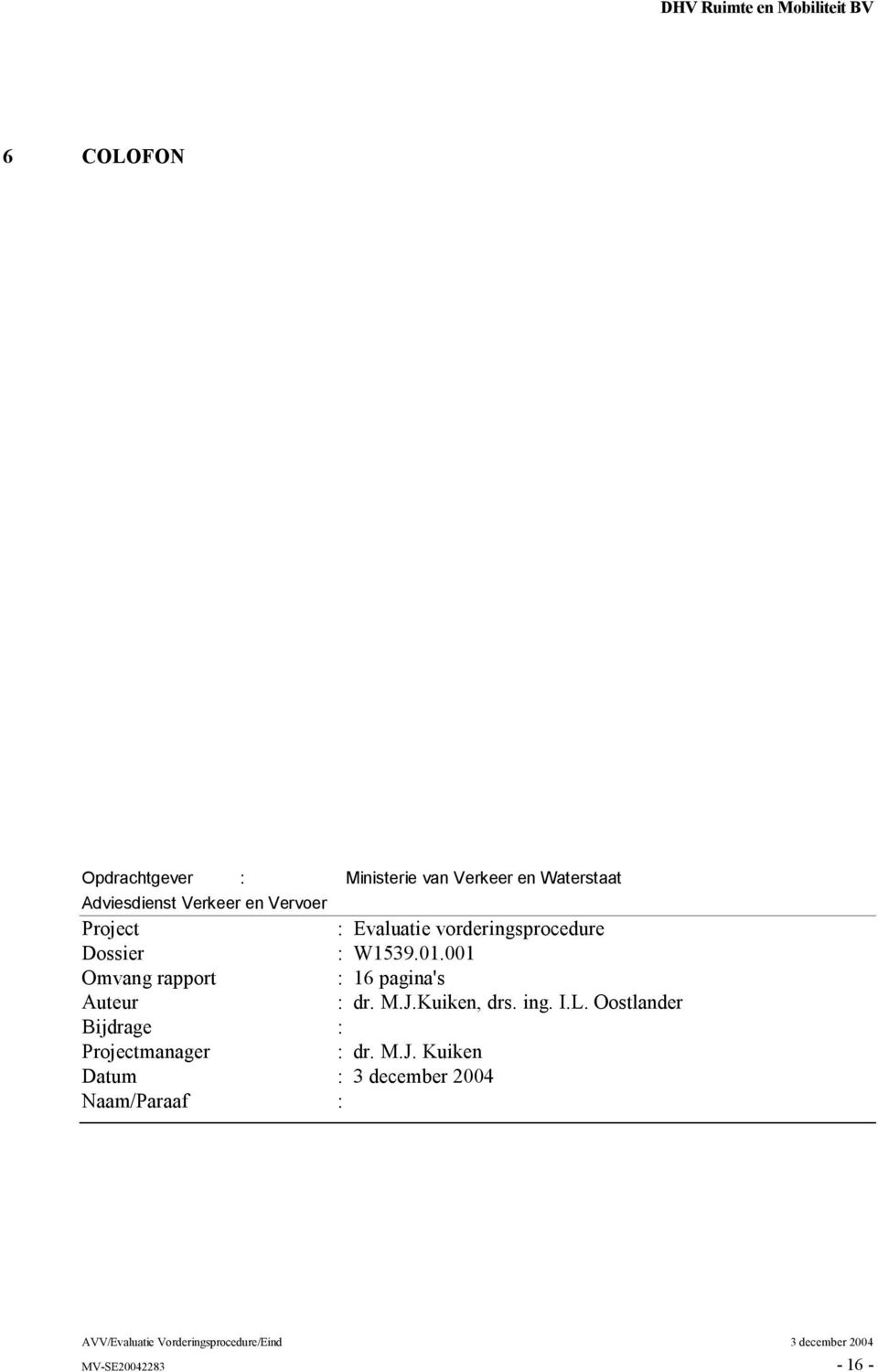 Dossier : W1539.01.001 Omvang rapport : 16 pagina's Auteur : dr. M.J.Kuiken, drs. ing. I.L.
