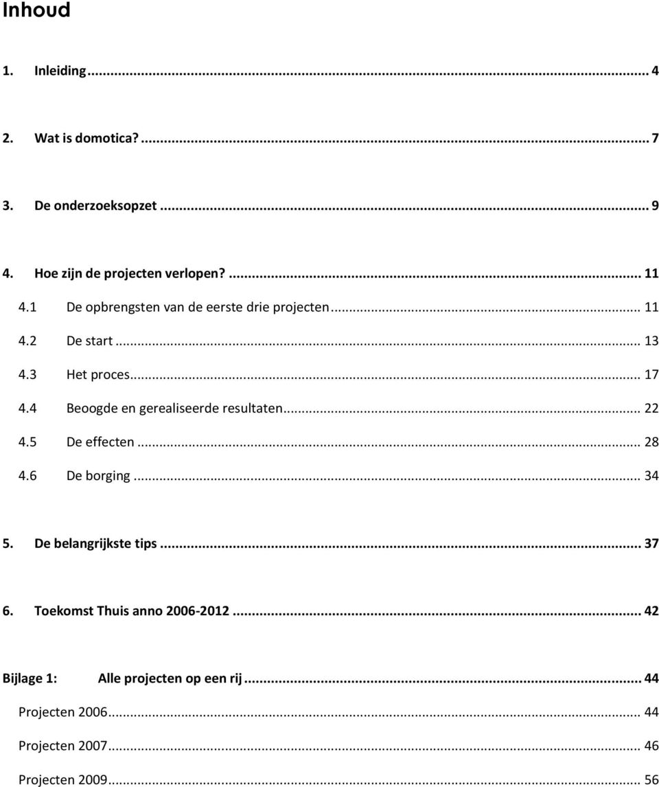 4 Beoogde en gerealiseerde resultaten... 22 4.5 De effecten... 28 4.6 De borging... 34 5. De belangrijkste tips... 37 6.