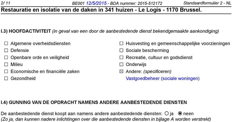 Economische en financiële zaken Gezondheid Huisvesting en gemeenschappelijke voorzieningen Sociale bescherming Recreatie, cultuur en godsdienst Onderwijs Andere: