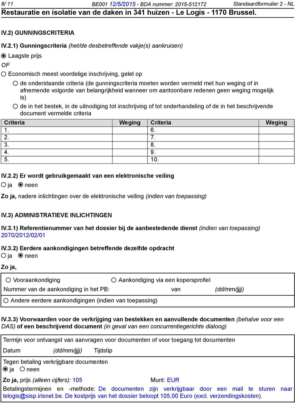 inschrijving, gelet op de onderstaande criteria (de gunningscriteria moeten worden vermeld met hun weging of in afnemende volgorde van belangrijkheid wanneer om aantoonbare redenen geen weging