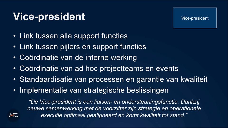 kwaliteit Implementatie van strategische beslissingen De Vice-president is een liaison- en ondersteuningsfunctie.