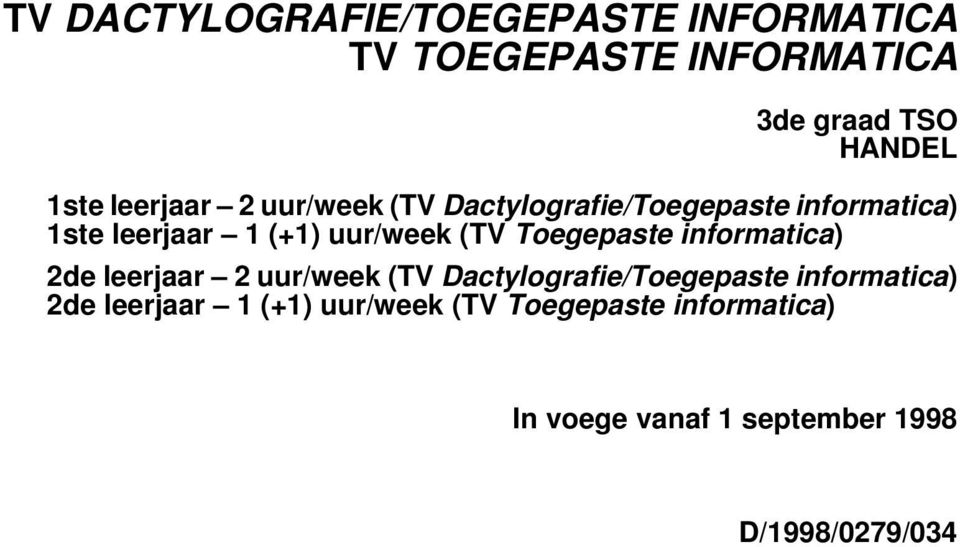 (+1) uur/week () 2de leerjaar 2 uur/week (TV Dactylografie/Toegepaste