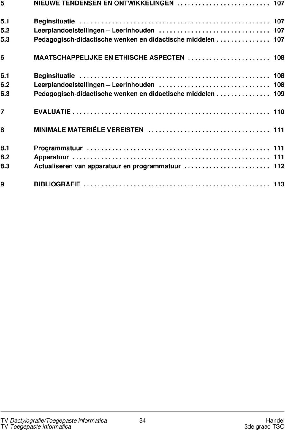 .. 109 7 EVALUATIE... 110 8 MINIMALE MATERIËLE VEREISTEN... 111 8.1 Programmatuur... 111 8.2 Apparatuur... 111 8.3 Actualiseren van apparatuur en programmatuur.