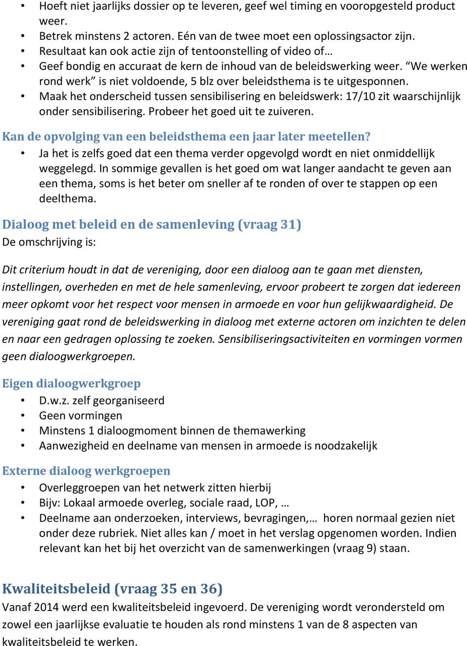 We werken rond werk is niet voldoende, 5 blz over beleidsthema is te uitgesponnen. Maak het onderscheid tussen sensibilisering en beleidswerk: 17/10 zit waarschijnlijk onder sensibilisering.