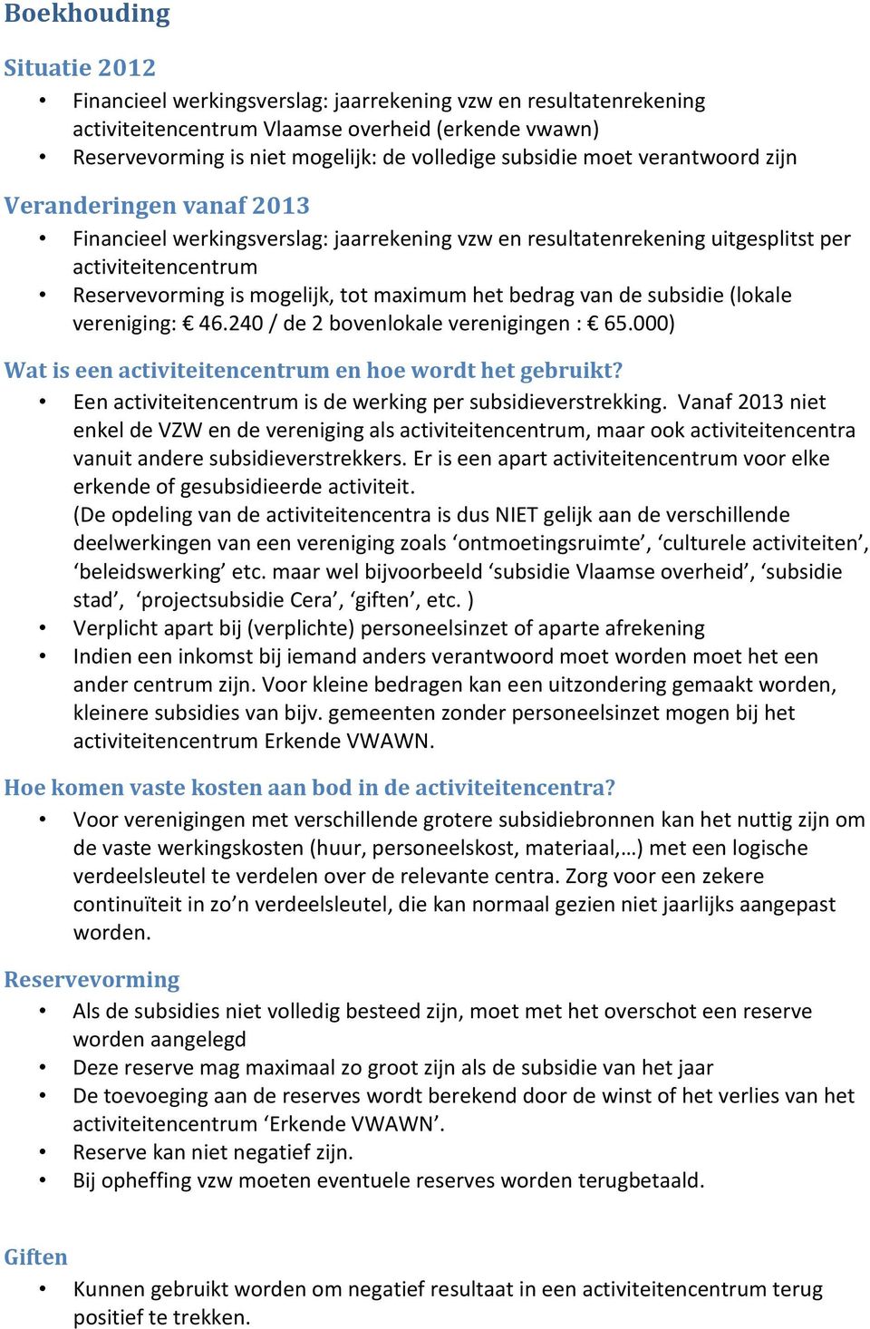 het bedrag van de subsidie (lokale vereniging: 46.240 / de 2 bovenlokale verenigingen : 65.000) Wat is een activiteitencentrum en hoe wordt het gebruikt?