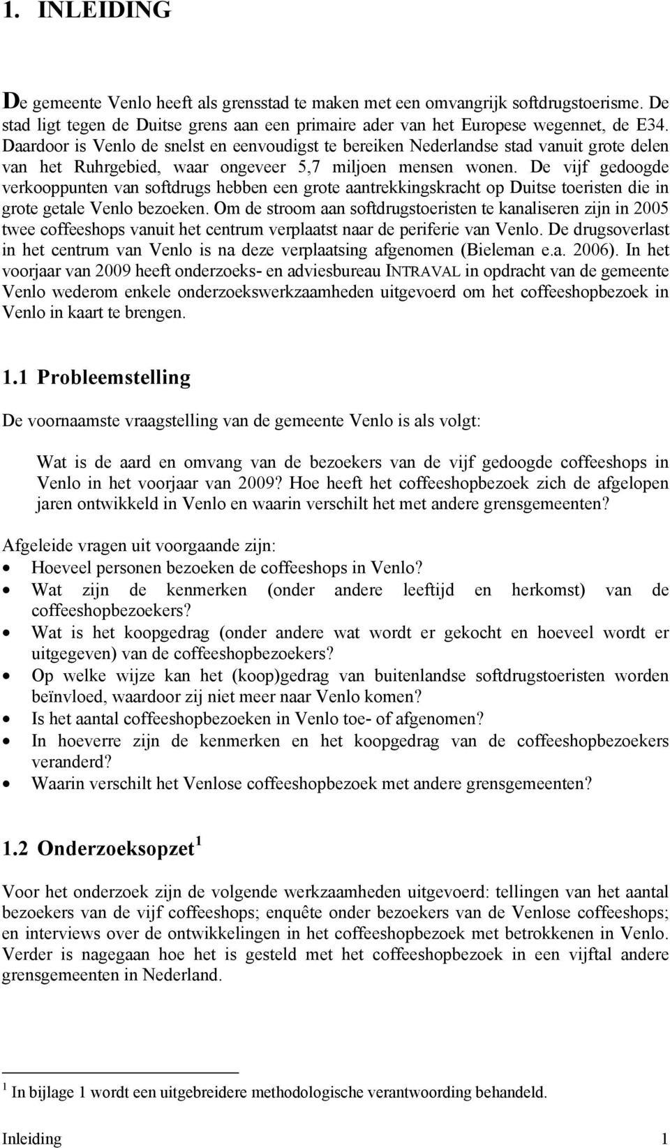 De vijf gedoogde verkooppunten van softdrugs hebben een grote aantrekkingskracht op Duitse toeristen die in grote getale Venlo bezoeken.