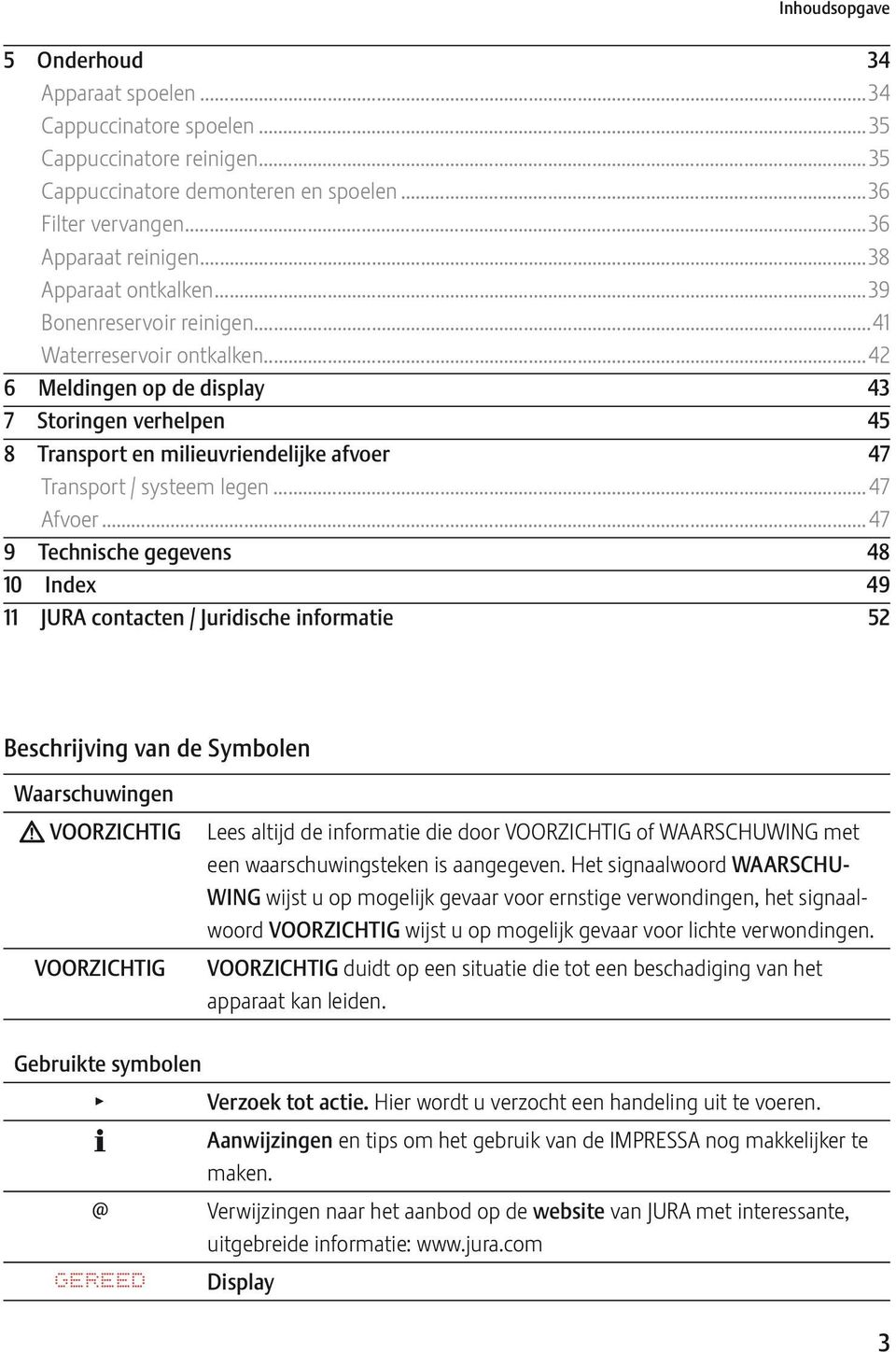 ..42 6 Meldingen op de display 43 7 Storingen verhelpen 45 8 Transport en milieuvriendelijke afvoer 47 Transport / systeem legen...47 Afvoer.