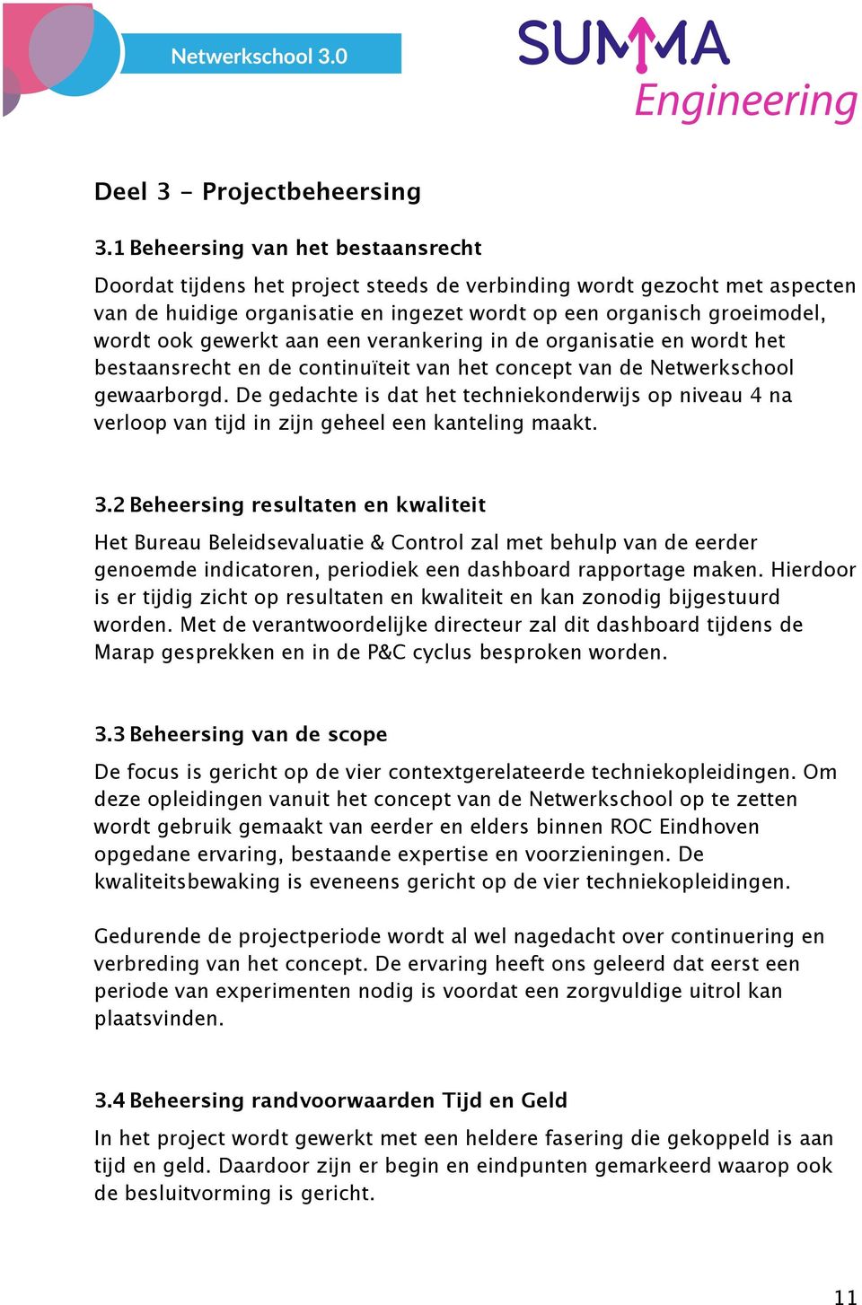 gewerkt aan een verankering in de organisatie en wordt het bestaansrecht en de continuïteit van het concept van de Netwerkschool gewaarborgd.