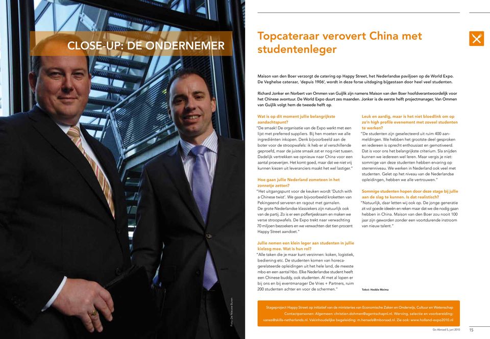 Richard Jonker en Norbert van Ommen van Guijlik zijn namens Maison van den Boer hoofdverantwoordelijk voor het Chinese avontuur. De World Expo duurt zes maanden.