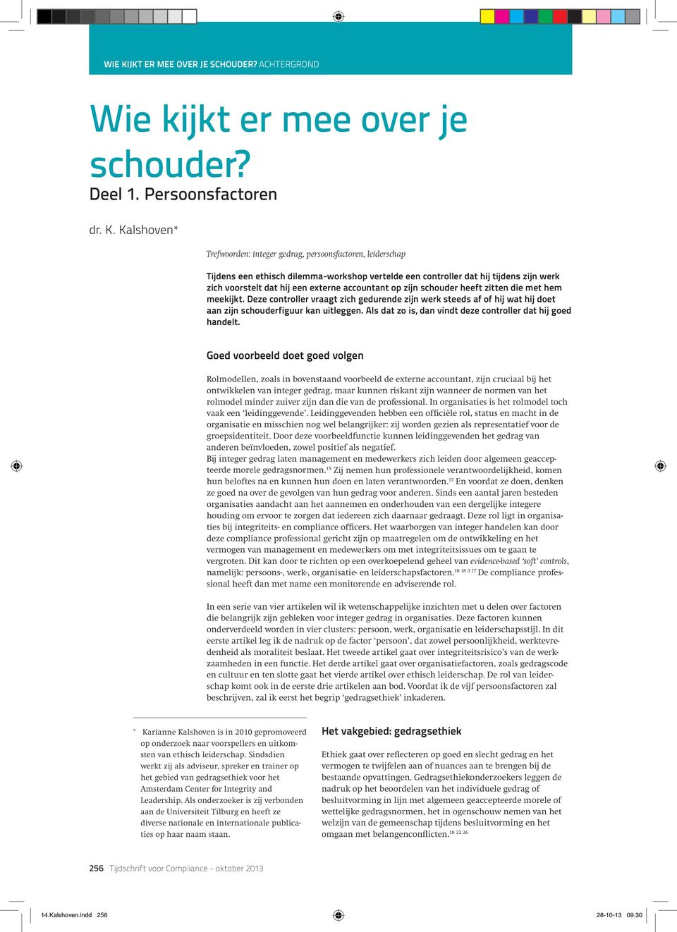 accountant op zijn schouder heeft zitten die met hem meekijkt. Deze controller vraagt zich gedurende zijn werk steeds af of hij wat hij doet aan zijn schouderfiguur kan uitleggen.