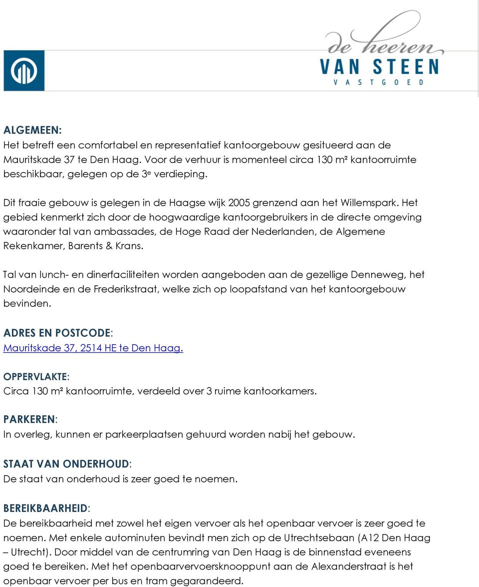 Het gebied kenmerkt zich door de hoogwaardige kantoorgebruikers in de directe omgeving waaronder tal van ambassades, de Hoge Raad der Nederlanden, de Algemene Rekenkamer, Barents & Krans.