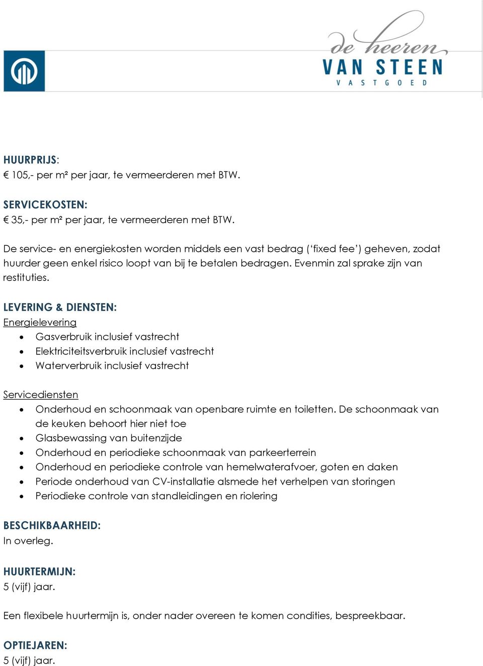 LEVERING & DIENSTEN: Energielevering Gasverbruik inclusief vastrecht Elektriciteitsverbruik inclusief vastrecht Waterverbruik inclusief vastrecht Servicediensten Onderhoud en schoonmaak van openbare