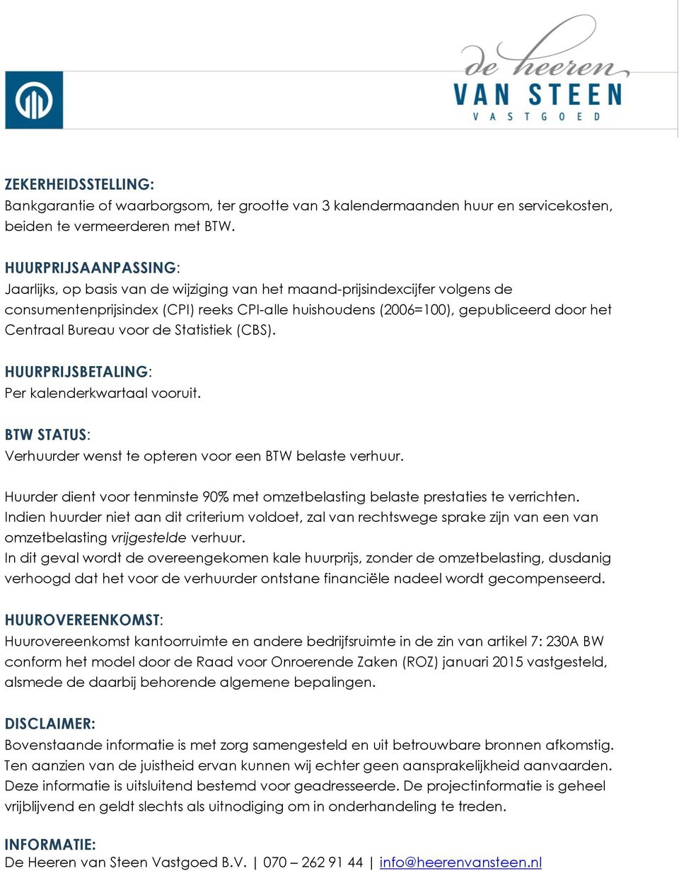 Bureau voor de Statistiek (CBS). HUURPRIJSBETALING: Per kalenderkwartaal vooruit. BTW STATUS: Verhuurder wenst te opteren voor een BTW belaste verhuur.