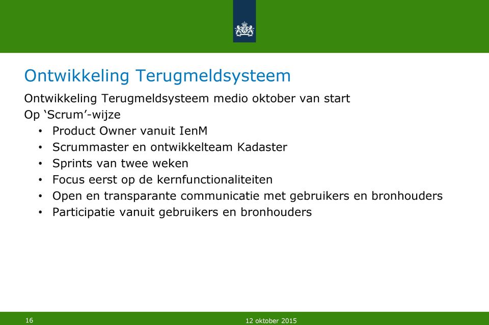 Sprints van twee weken Focus eerst op de kernfunctionaliteiten Open en transparante