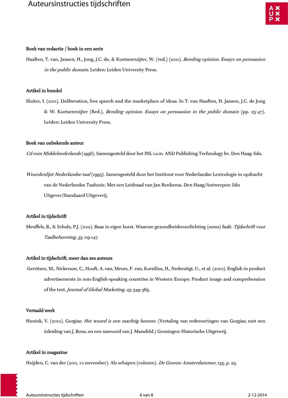 ), Bending opinion. Essays on persuasion in the public domain (pp. 25-47). Leiden: Leiden University Press. Boek van onbekende auteur Cd-rom Middelnederlands (1998). Samengesteld door het INL i.s.m. AND Publishing Technology bv.