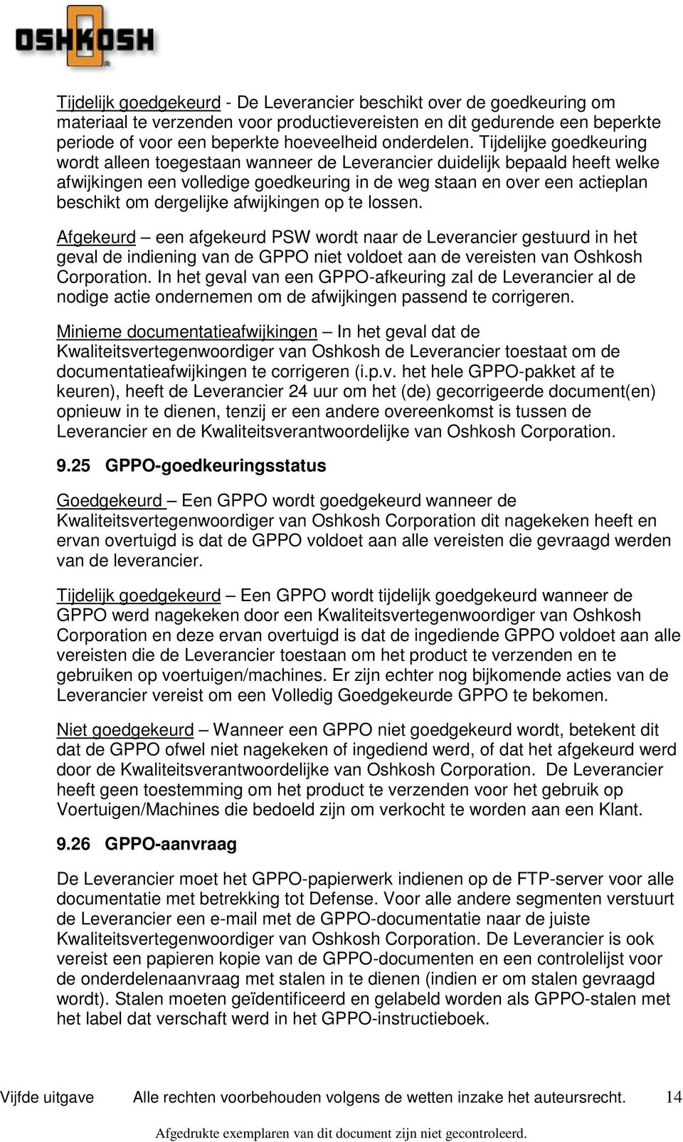 afwijkingen op te lossen. Afgekeurd een afgekeurd PSW wordt naar de Leverancier gestuurd in het geval de indiening van de GPPO niet voldoet aan de vereisten van Oshkosh Corporation.